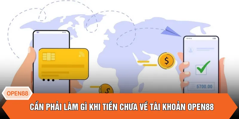 Cần phải làm gì khi tiền chưa về tài khoản OPEN88