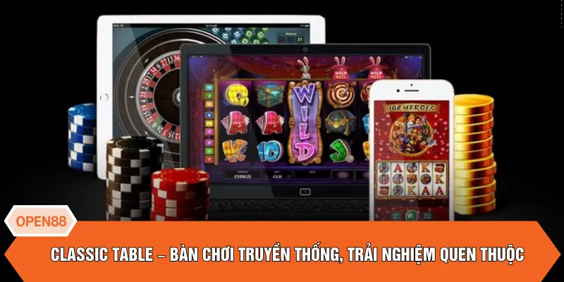 Classic Table – Bàn chơi truyền thống, trải nghiệm quen thuộc