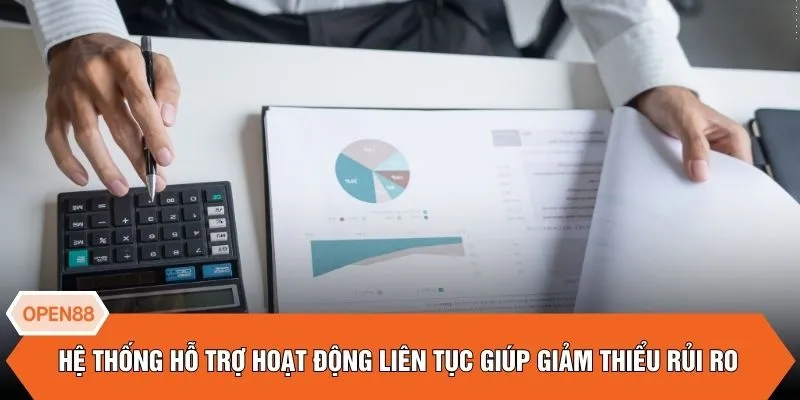 Hệ thống hỗ trợ hoạt động liên tục giúp giảm thiểu rủi ro 
