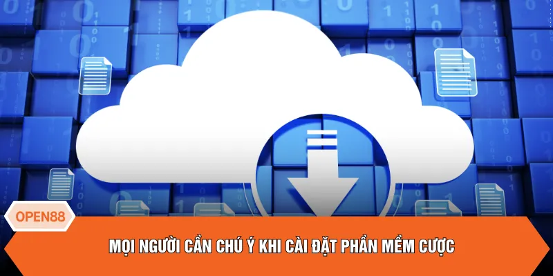 Mọi người cần chú ý khi cài đặt phần mềm cược
